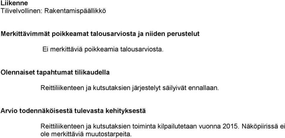 Reittiliikenteen ja kutsutaksien järjestelyt säilyivät ennallaan.