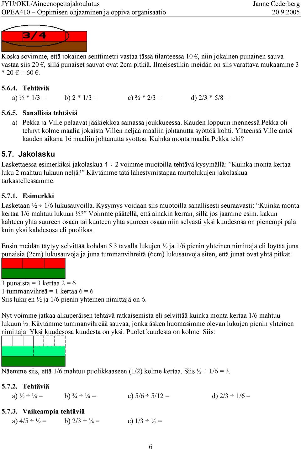 Kauden loppuun mennessä Pekka oli tehnyt kolme maalia jokaista Villen neljää maaliin johtanutta syöttöä kohti. Yhteensä Ville antoi kauden aikana 16 maaliin johtanutta syöttöä.