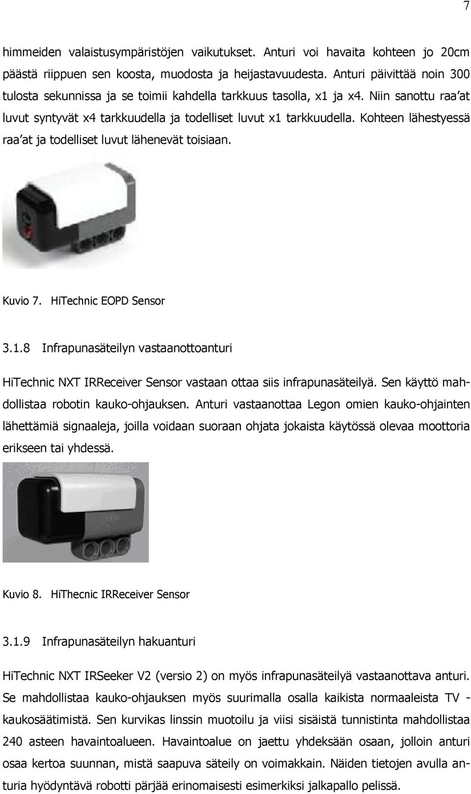 Kohteen lähestyessä raa at ja todelliset luvut lähenevät toisiaan. Kuvio 7. HiTechnic EOPD Sensor 3.1.