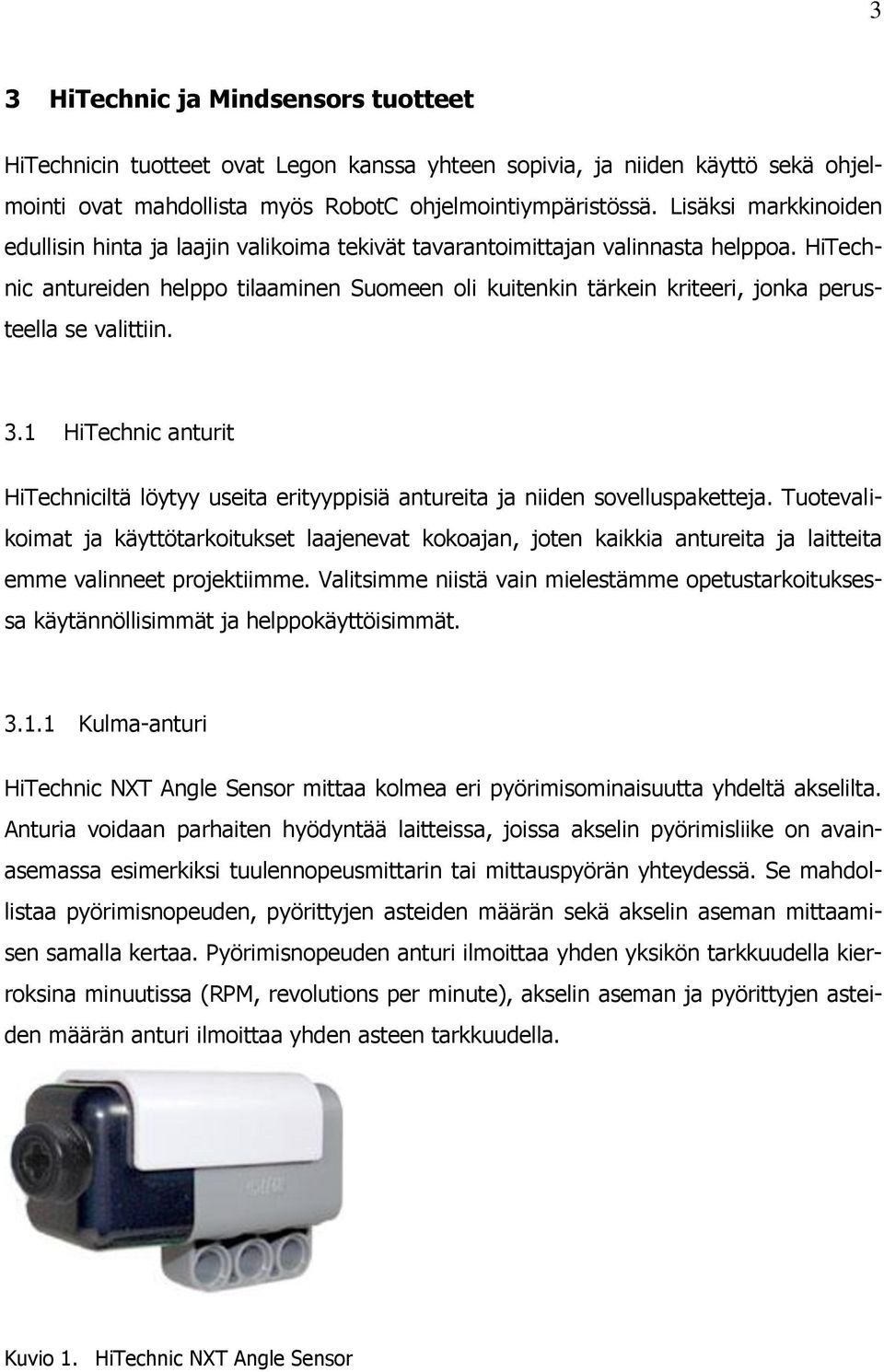 HiTechnic antureiden helppo tilaaminen Suomeen oli kuitenkin tärkein kriteeri, jonka perusteella se valittiin. 3.