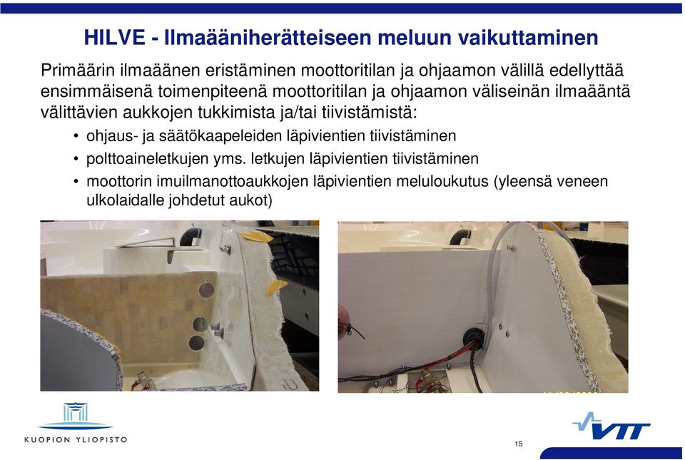 ja/tai tiivistämistä: ohjaus- ja säätökaapeleiden läpivientien tiivistäminen polttoaineletkujen yms.