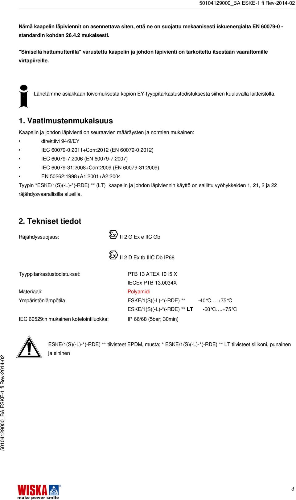 Lähetämme asiakkaan toivomuksesta kopion EY-tyyppitarkastustodistuksesta siihen kuuluvalla laitteistolla. 1.