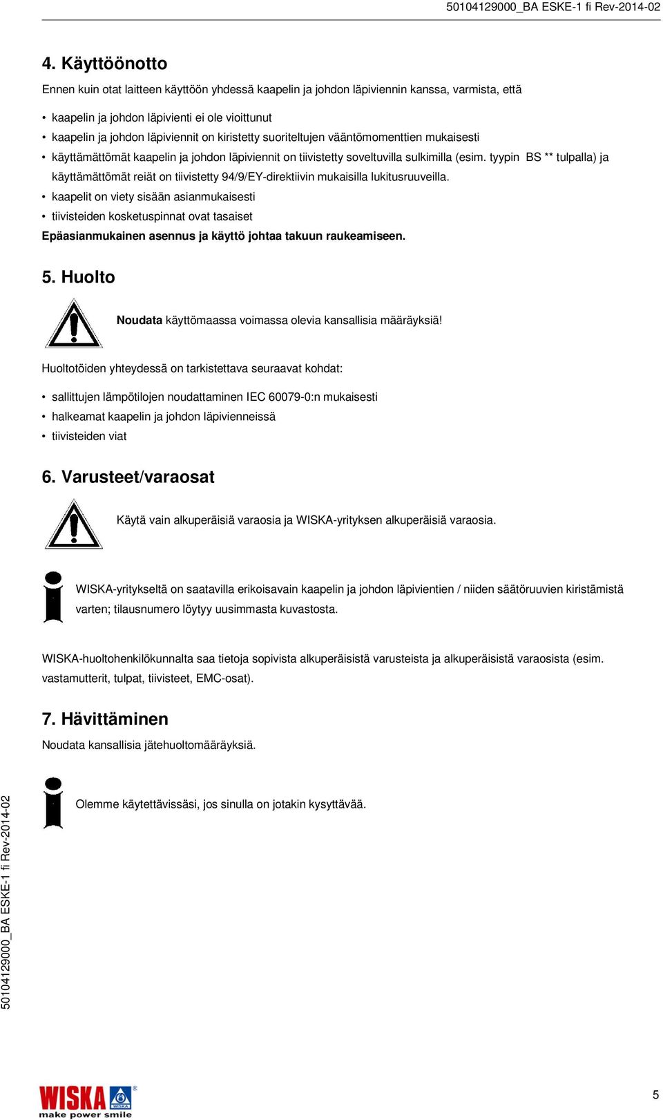 tyypin BS ** tulpalla) ja käyttämättömät reiät on tiivistetty 94/9/EY-direktiivin mukaisilla lukitusruuveilla.