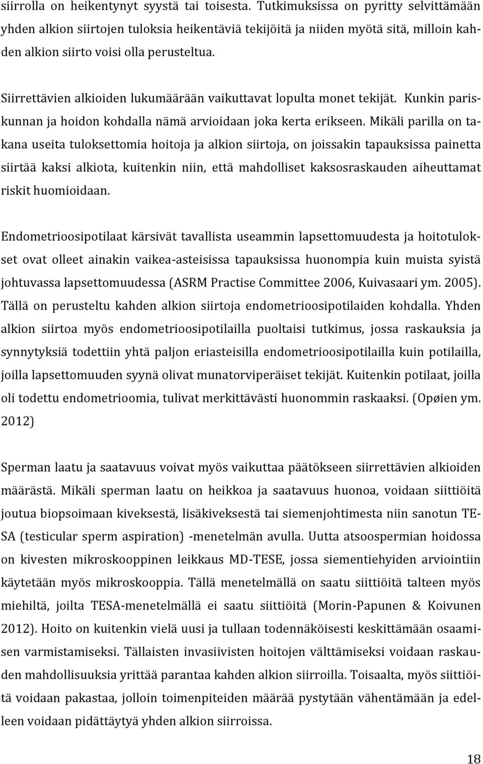 Siirrettävien alkioiden lukumäärään vaikuttavat lopulta monet tekijät. Kunkin pariskunnan ja hoidon kohdalla nämä arvioidaan joka kerta erikseen.