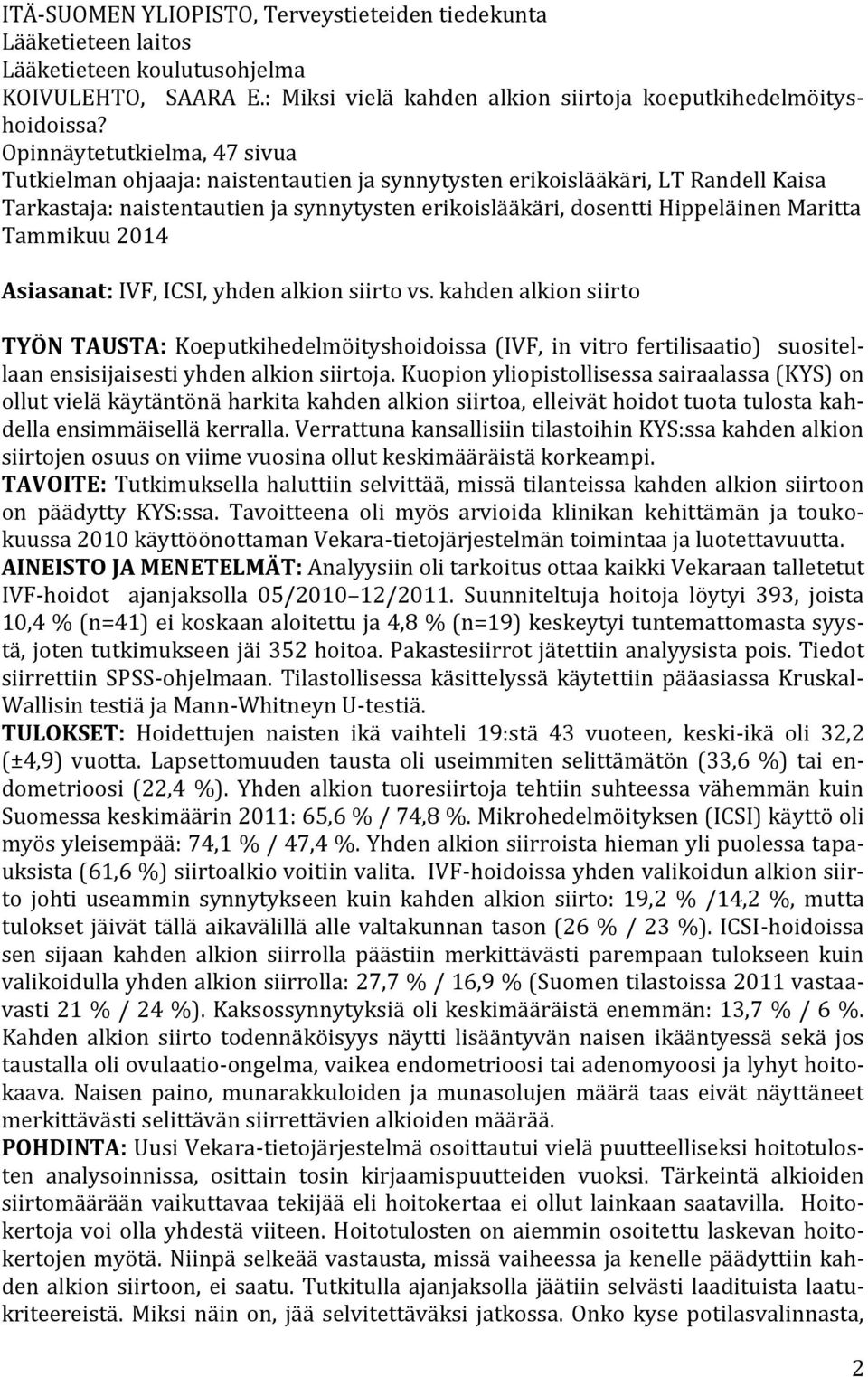 Tammikuu 2014 Asiasanat: IVF, ICSI, yhden alkion siirto vs.