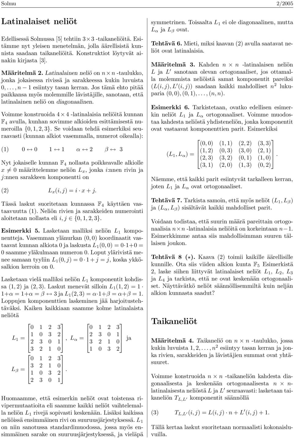 Jos tämä ehto pitää paikkansa myös molemmille lävistäjille, sanotaan, että latinalainen neliö on diagonaalinen.