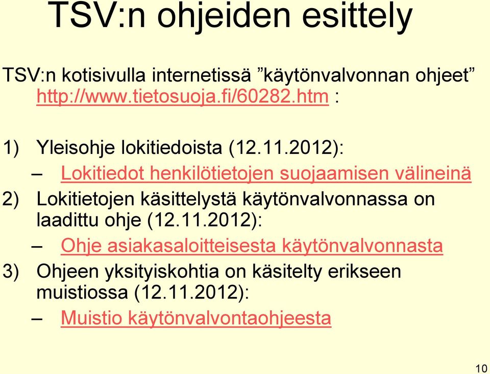 2012): Lokitiedot henkilötietojen suojaamisen välineinä 2) Lokitietojen käsittelystä käytönvalvonnassa on