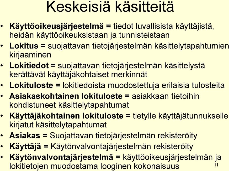 tulosteita Asiakaskohtainen lokituloste = asiakkaan tietoihin kohdistuneet käsittelytapahtumat Käyttäjäkohtainen lokituloste = tietylle käyttäjätunnukselle kirjatut käsittelytapahtumat