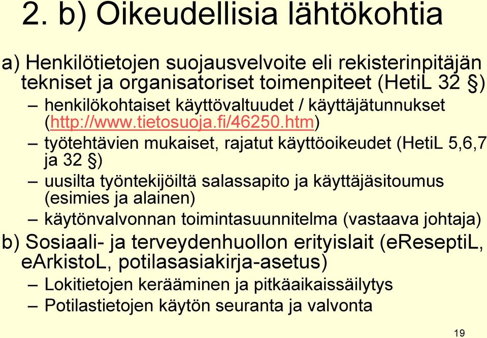 htm) työtehtävien mukaiset, rajatut käyttöoikeudet (HetiL 5,6,7 ja 32 ) uusilta työntekijöiltä salassapito ja käyttäjäsitoumus (esimies ja alainen)