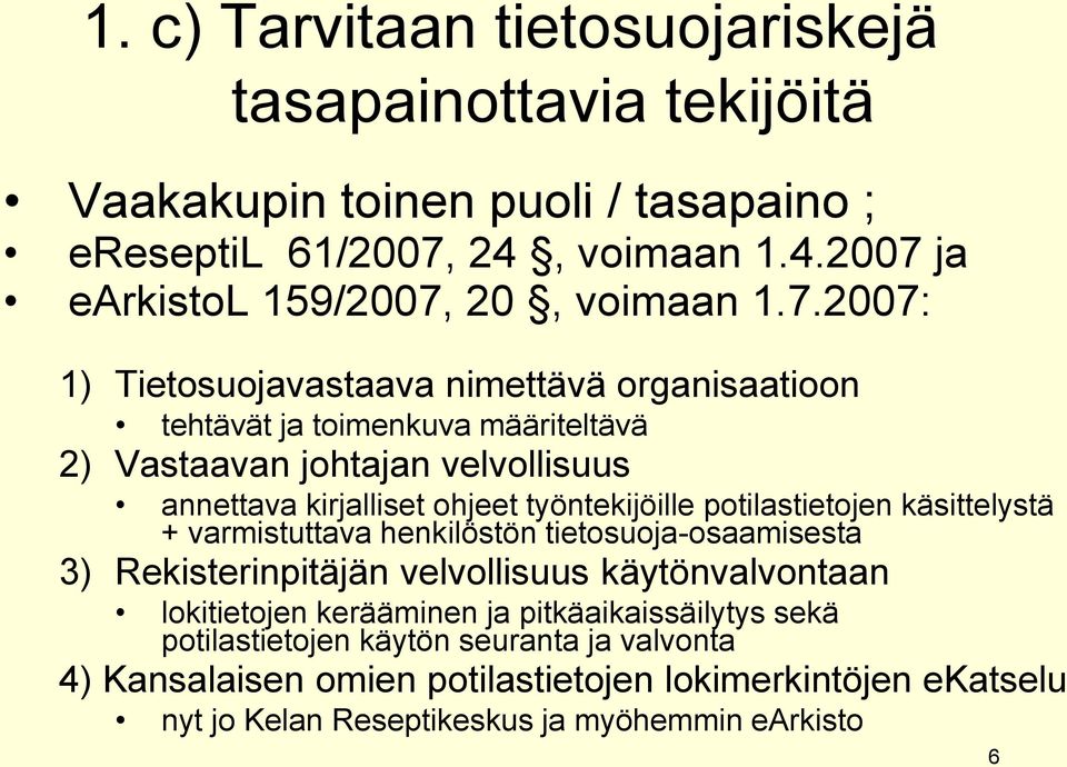 potilastietojen käsittelystä + varmistuttava henkilöstön tietosuoja-osaamisesta 3) Rekisterinpitäjän velvollisuus käytönvalvontaan lokitietojen kerääminen ja