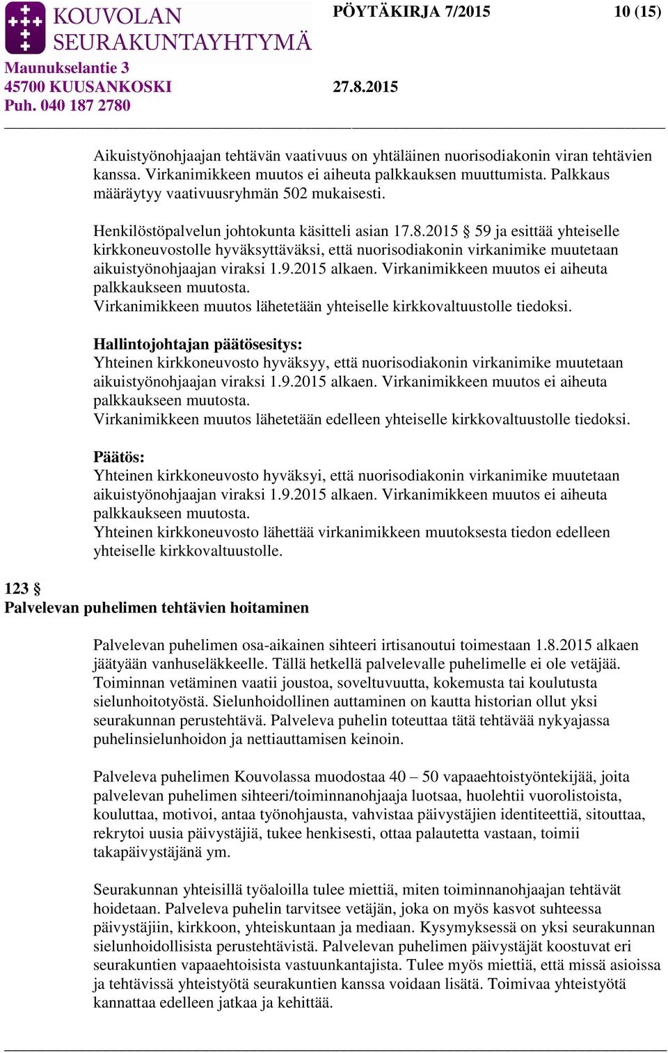 2015 59 ja esittää yhteiselle kirkkoneuvostolle hyväksyttäväksi, että nuorisodiakonin virkanimike muutetaan aikuistyönohjaajan viraksi 1.9.2015 alkaen.