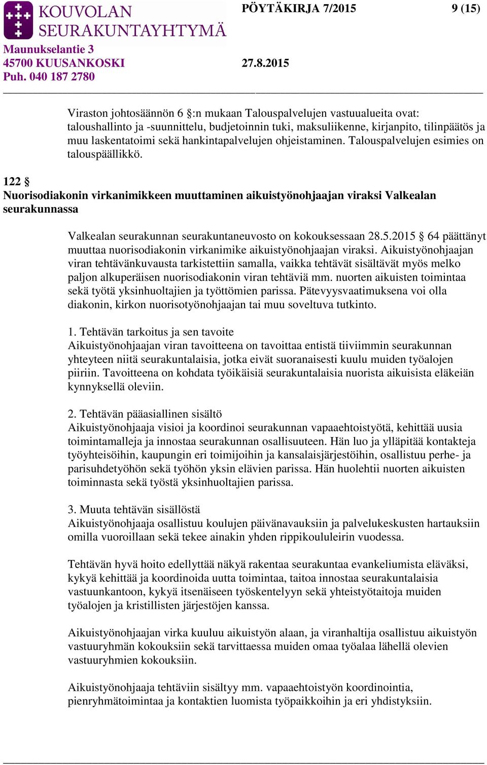 122 Nuorisodiakonin virkanimikkeen muuttaminen aikuistyönohjaajan viraksi Valkealan seurakunnassa Valkealan seurakunnan seurakuntaneuvosto on kokouksessaan 28.5.