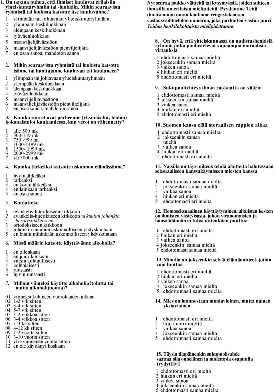 mahdoton sanoa 2. Mihin seuraavista ryhmistä tai luokista katsotte isänne tai huoltajanne kuuluvan tai kuuluneen?  mahdoton sanoa 3.