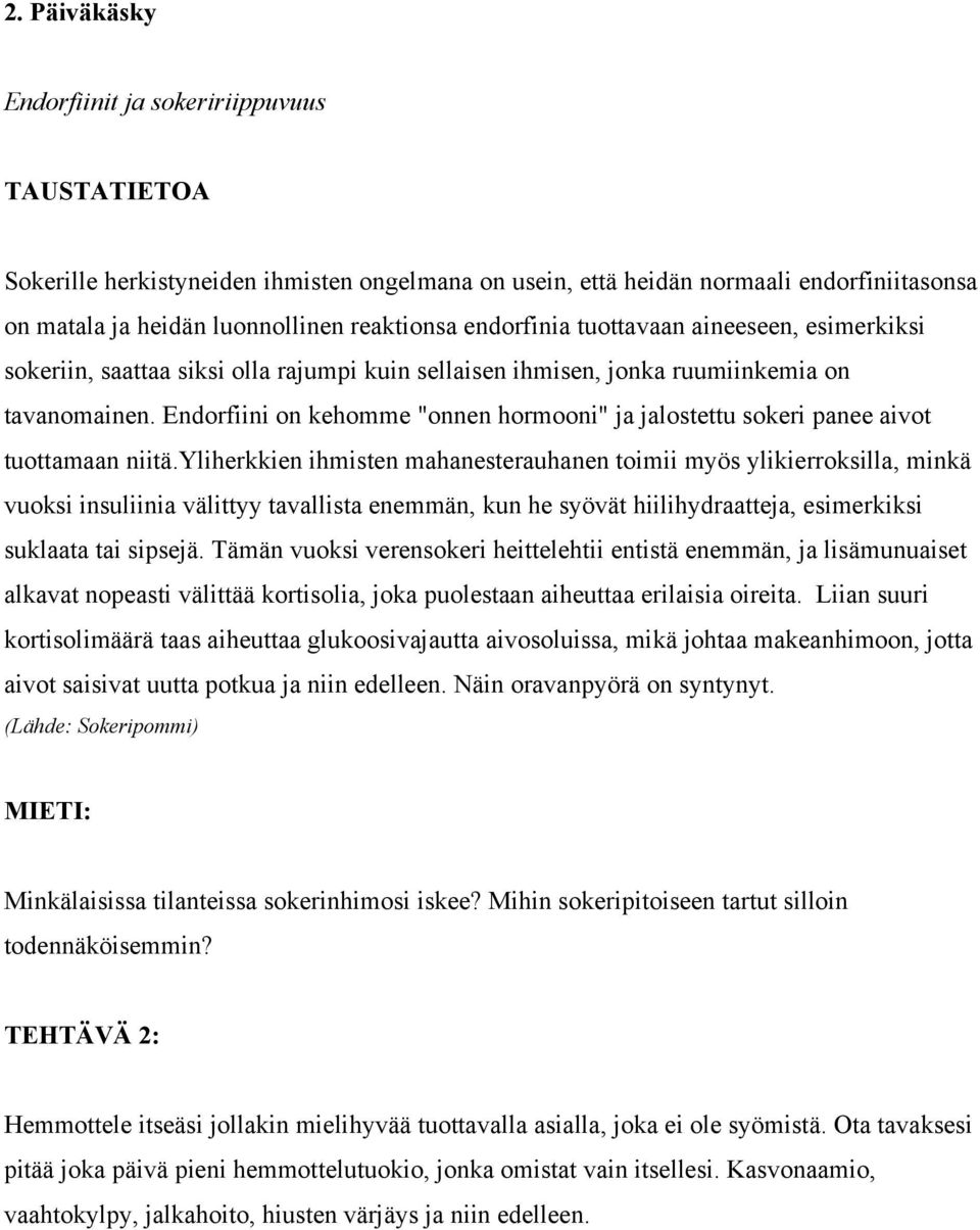 Endorfiini on kehomme "onnen hormooni" ja jalostettu sokeri panee aivot tuottamaan niitä.