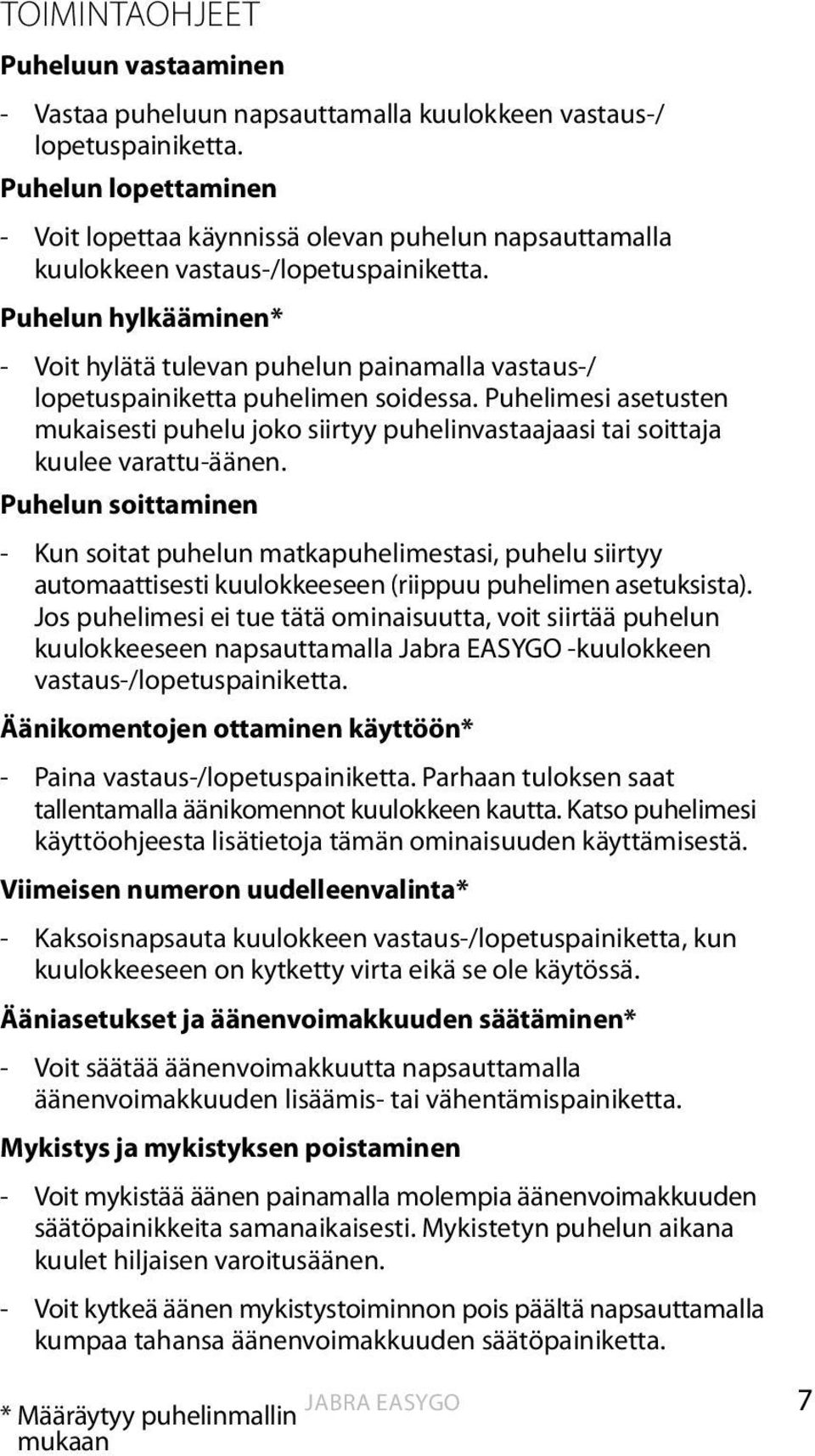 Puhelun hylkääminen* - Voit hylätä tulevan puhelun painamalla vastaus-/ lopetuspainiketta puhelimen soidessa.