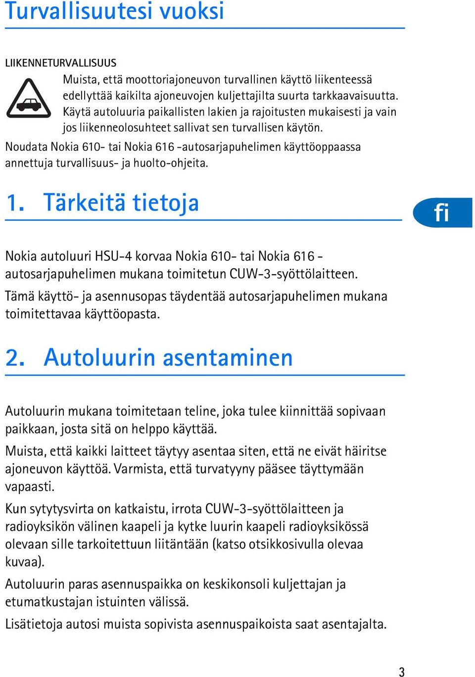 Noudata Nokia 610- tai Nokia 616 -autosarjapuhelimen käyttöoppaassa annettuja turvallisuus- ja huolto-ohjeita. 1.