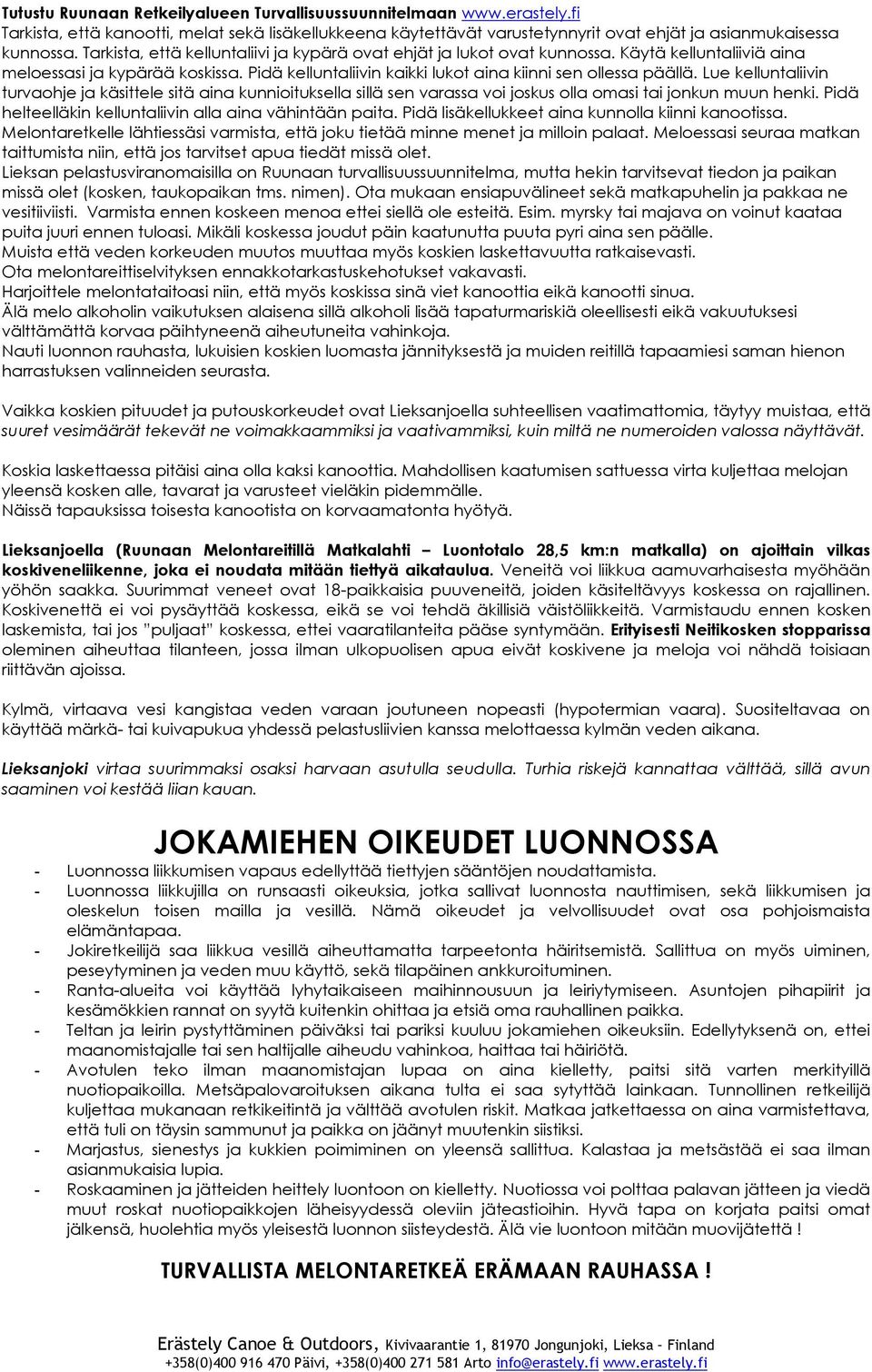 Lue kelluntaliivin turvaohje ja käsittele sitä aina kunnioituksella sillä sen varassa voi joskus olla omasi tai jonkun muun henki. Pidä helteelläkin kelluntaliivin alla aina vähintään paita.