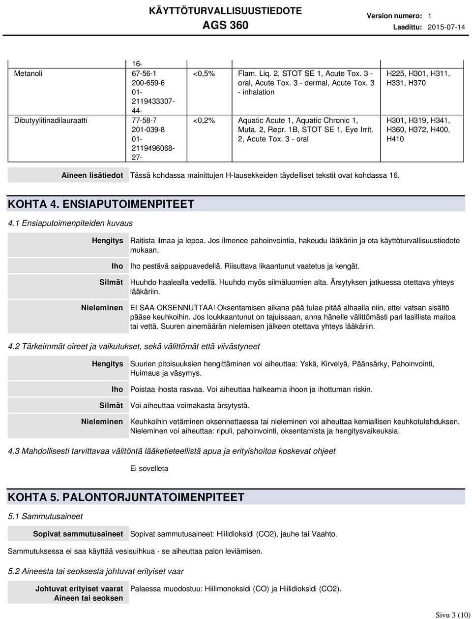 3 - oral H225, H301, H311, H331, H370 H301, H319, H341, H360, H372, H400, H410 Aineen lisätiedot Tässä kohdassa mainittujen H-lausekkeiden täydelliset tekstit ovat kohdassa 16. KOHTA 4.