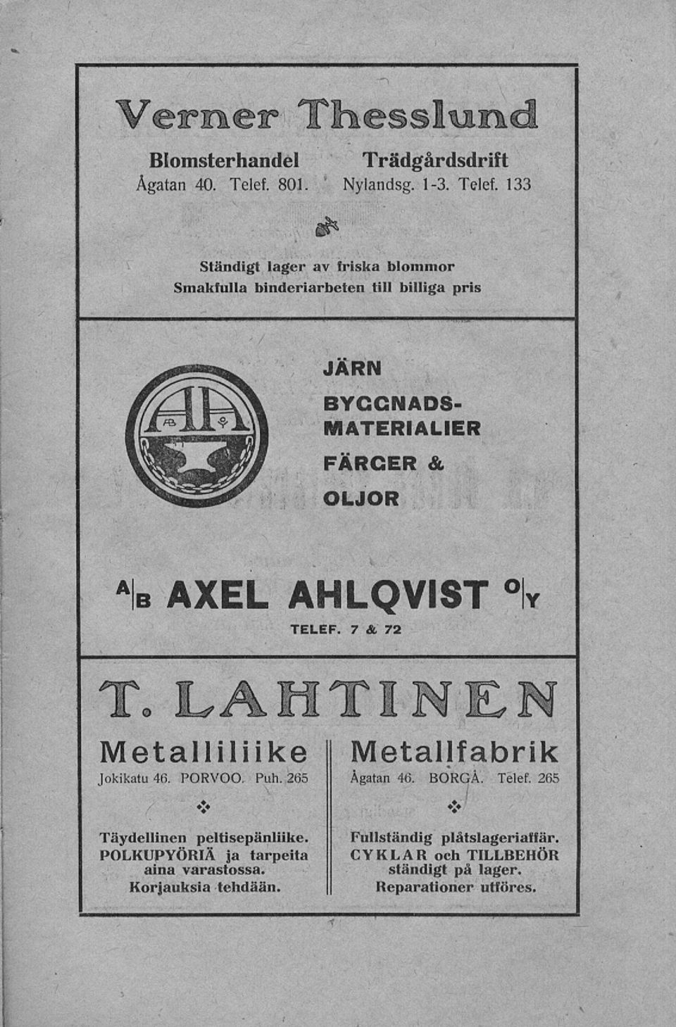 133 i»* Ständigt lager av friska blommor Smakfulla binderiarbeten till billiga pris JÄRN BYGGNADS MATERALER FÄRGER & OLJOR a lb AXEL AHLQVST y