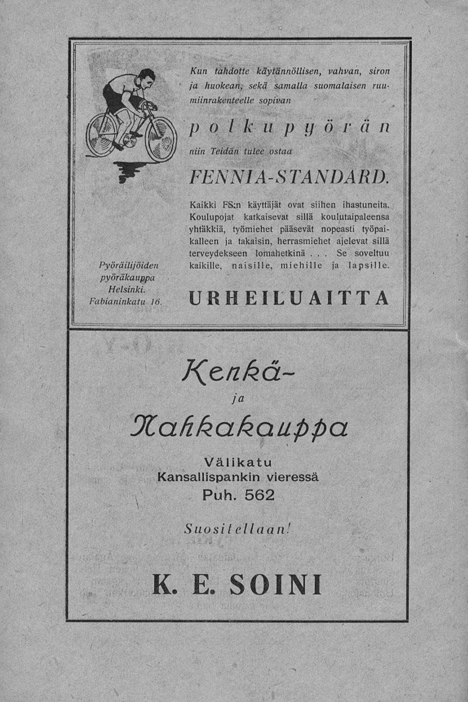 Koulupojat katkaisevat sillä koulutaipaleensa yhtäkkiä, työmiehet pääsevät nopeasti työpaikalleen ja takaisin, herrasmiehet ajelevat sillä terveydekseen