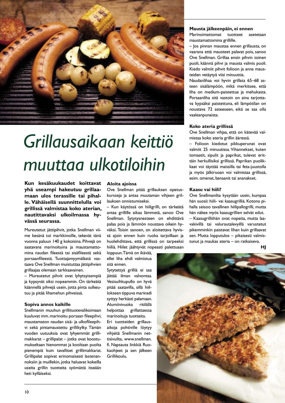 Naudanlihaa voi hyvin grillata 65 68 asteen sisälämpöön, mikä merkitsee, että liha on medium-paistettua ja mehukasta.