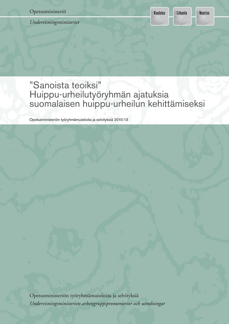 Opetusministeriön työryhmämuistioita ja selvityksiä 2007:17 2010:13 Opetusministeriön