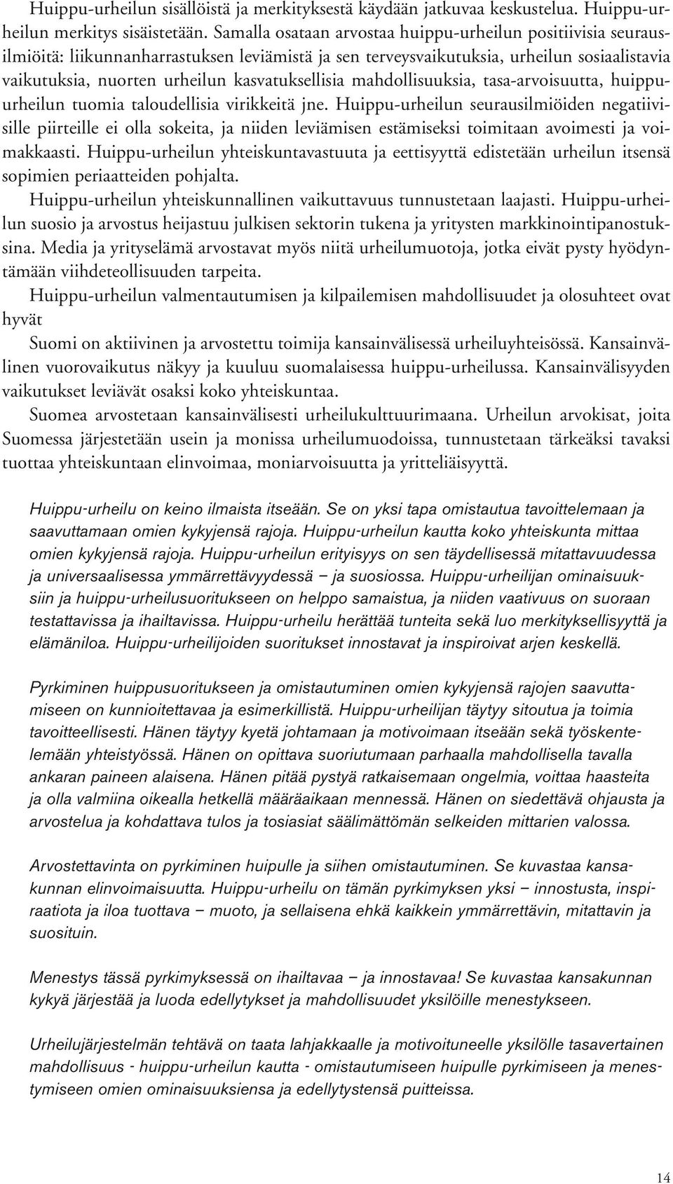 kasvatuksellisia mahdollisuuksia, tasa-arvoisuutta, huippuurheilun tuomia taloudellisia virikkeitä jne.