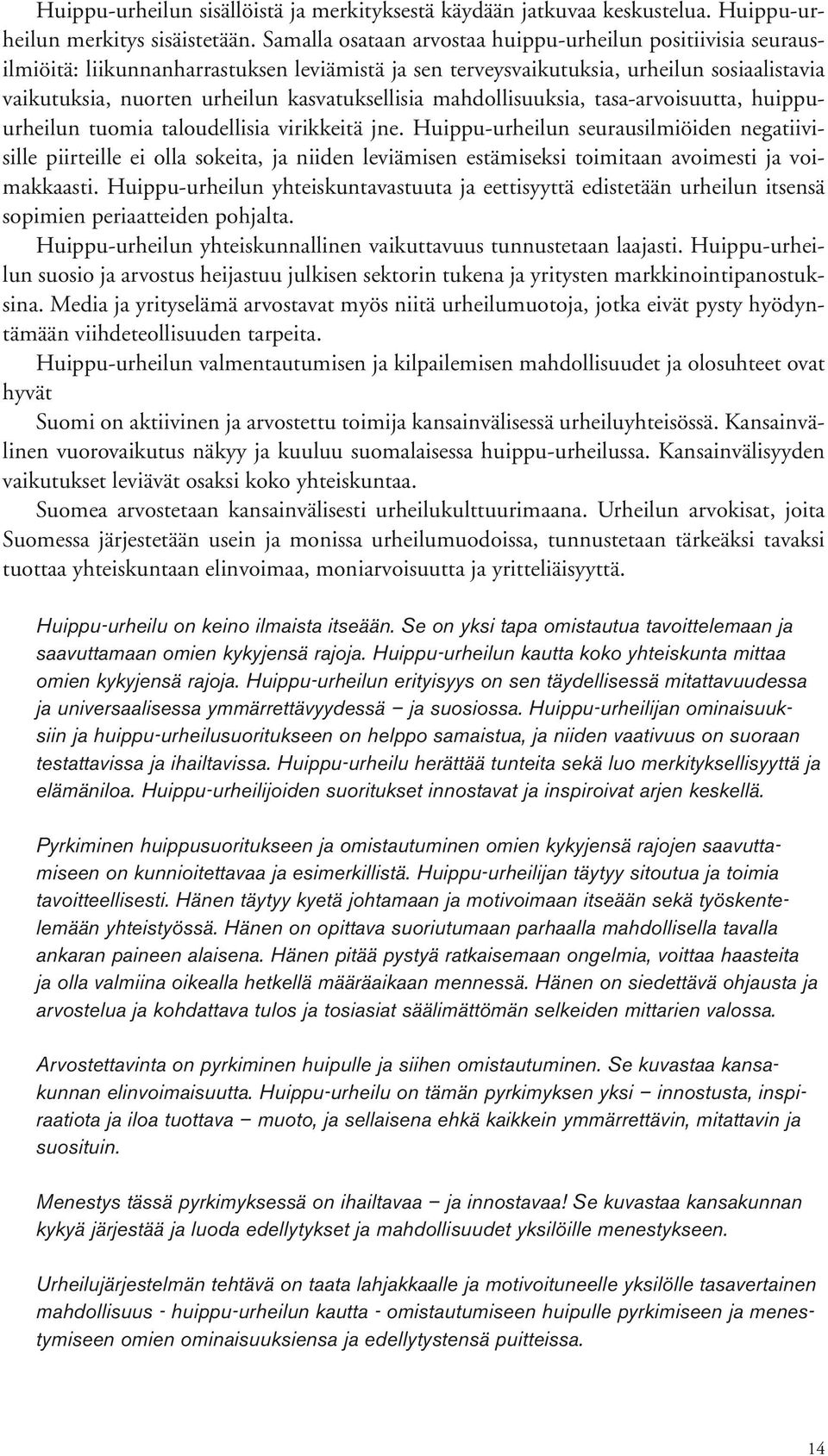 kasvatuksellisia mahdollisuuksia, tasa-arvoisuutta, huippuurheilun tuomia taloudellisia virikkeitä jne.