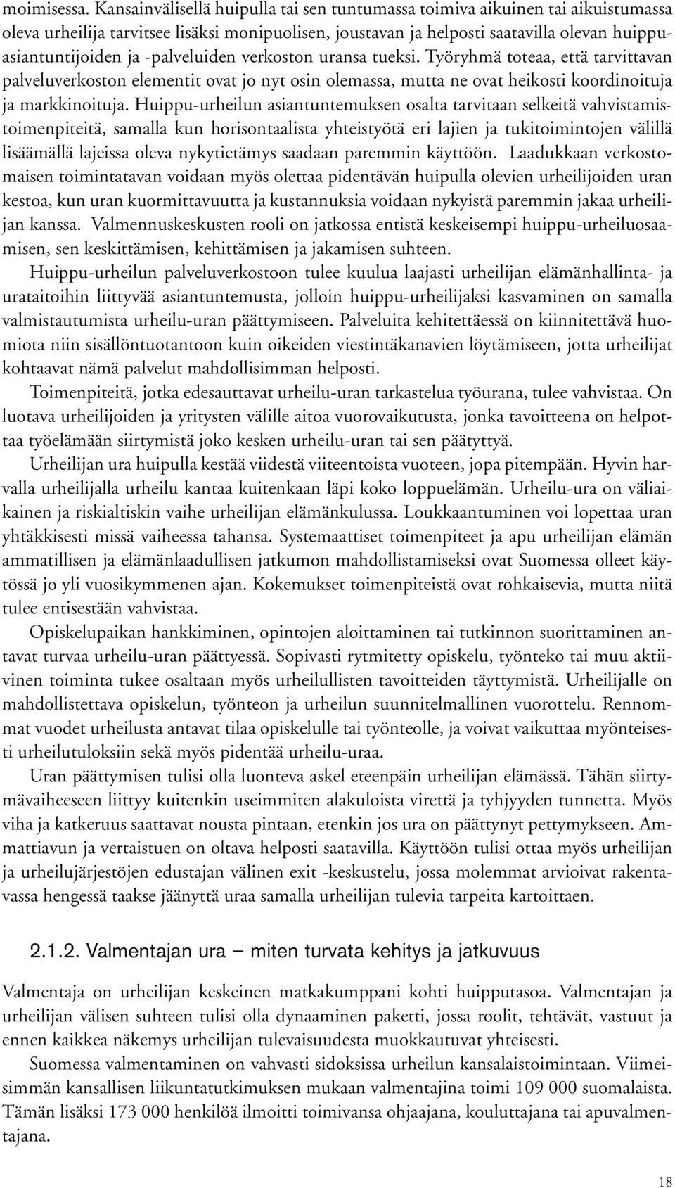 -palveluiden verkoston uransa tueksi. Työryhmä toteaa, että tarvittavan palveluverkoston elementit ovat jo nyt osin olemassa, mutta ne ovat heikosti koordinoituja ja markkinoituja.