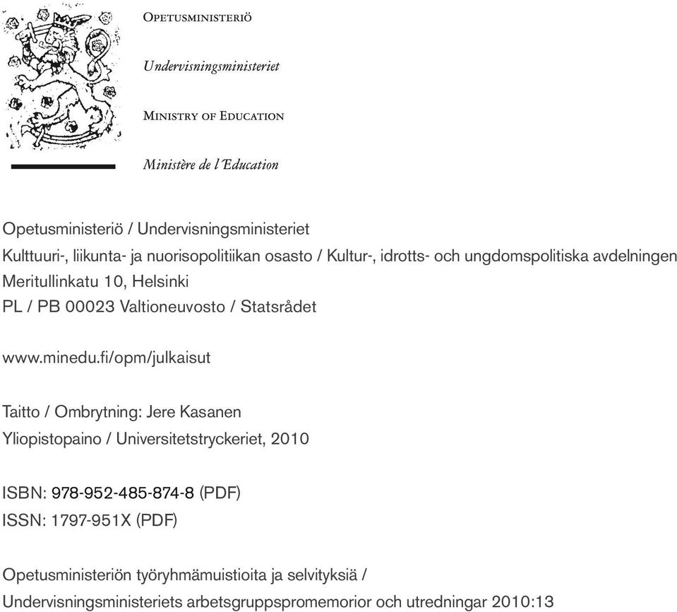 fi/opm/julkaisut Taitto / Ombrytning: Jere Kasanen Yliopistopaino / Universitetstryckeriet, 2010 ISBN: 978-952-485-874-8