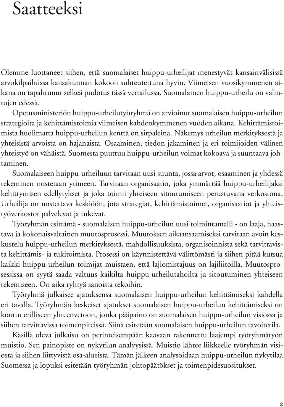 Opetusministeriön huippu-urheilutyöryhmä on arvioinut suomalaisen huippu-urheilun strategioita ja kehittämistoimia viimeisen kahdenkymmenen vuoden aikana.