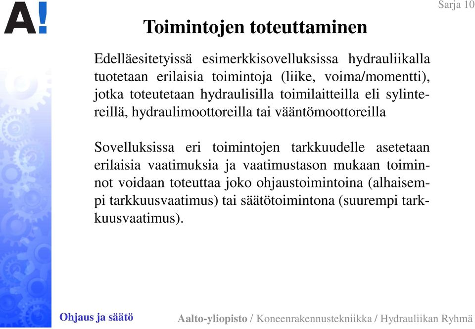 vääntömoottoreilla Sovelluksissa eri toimintojen tarkkuudelle asetetaan erilaisia vaatimuksia ja vaatimustason mukaan