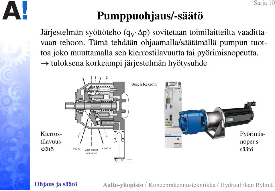 Tämä tehdään ohjaamalla/säätämällä pumpun tuottoa joko muuttamalla sen