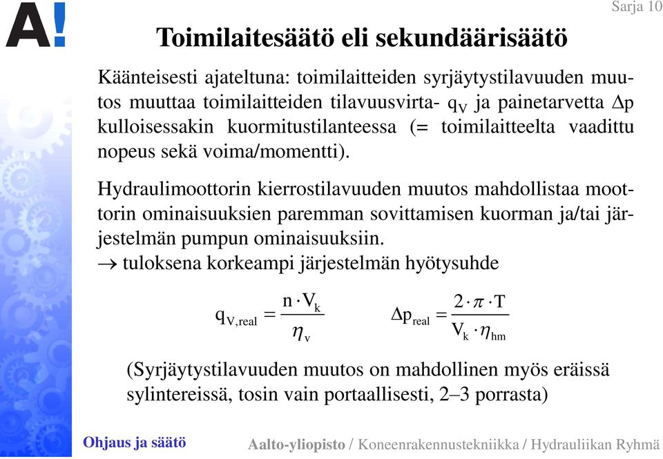 Hydraulimoottorin kierrostilavuuden muutos mahdollistaa moottorin ominaisuuksien paremman sovittamisen kuorman ja/tai järjestelmän pumpun ominaisuuksiin.