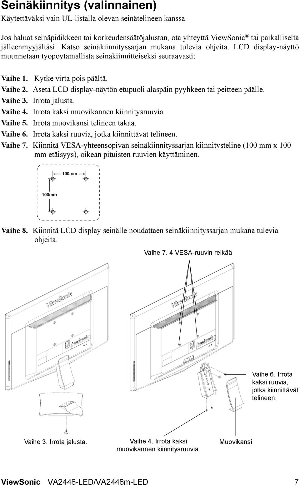 LCD display-näyttö muunnetaan työpöytämallista seinäkiinnitteiseksi seuraavasti: Vaihe 1. Kytke virta pois päältä. Vaihe 2. Aseta LCD display-näytön etupuoli alaspäin pyyhkeen tai peitteen päälle.