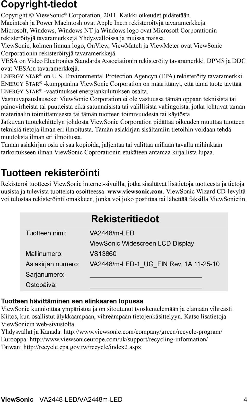 ViewSonic, kolmen linnun logo, OnView, ViewMatch ja ViewMeter ovat ViewSonic Corporationin rekisteröityjä tavaramerkkejä. VESA on Video Electronics Standards Associationin rekisteröity tavaramerkki.