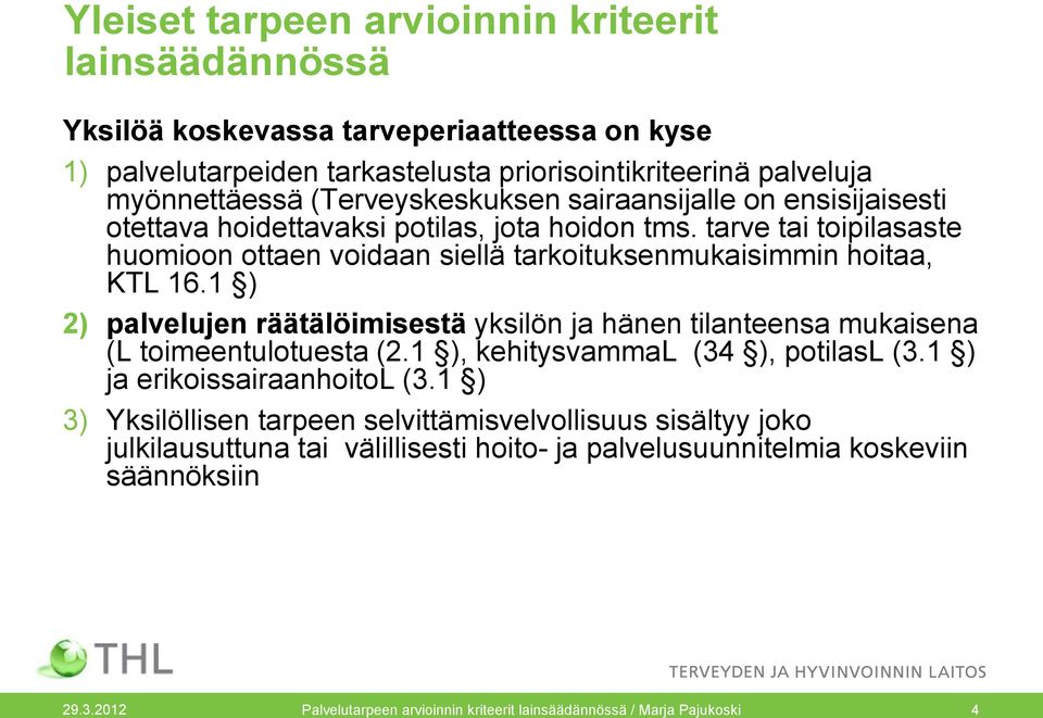 1 ) 2) palvelujen räätälöimisestä yksilön ja hänen tilanteensa mukaisena (L toimeentulotuesta (2.1 ), kehitysvammal (34 ), potilasl (3.1 ) ja erikoissairaanhoitol (3.