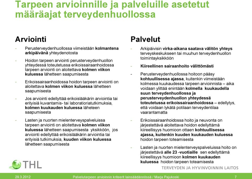 on aloitettava kolmen viikon kuluessa lähetteen saapumisesta - Jos arviointi edellyttää erikoislääkärin arviointia tai erityisiä kuvantamis- tai laboratioriatutkimuksia, kolmen kuukauden kuluessa