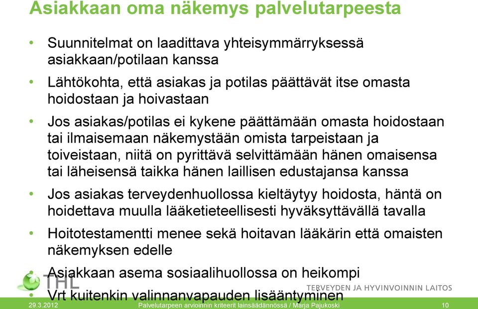 laillisen edustajansa kanssa Jos asiakas terveydenhuollossa kieltäytyy hoidosta, häntä on hoidettava muulla lääketieteellisesti hyväksyttävällä tavalla Hoitotestamentti menee sekä hoitavan lääkärin