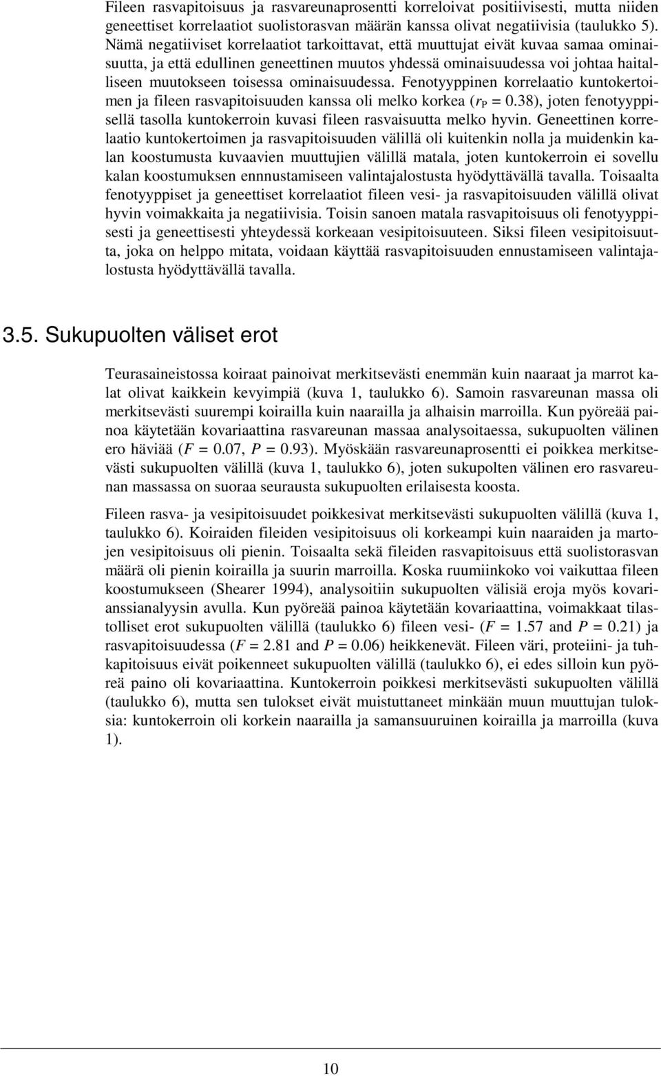 ominaisuudessa. Fenotyyppinen korrelaatio kuntokertoimen ja fileen rasvapitoisuuden kanssa oli melko korkea (r P = 0.