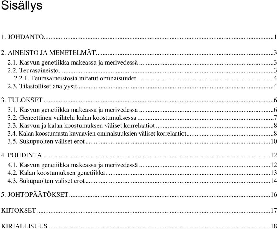 ..8 3.4. Kalan koostumusta kuvaavien ominaisuuksien väliset korrelaatiot...8 3.5. Sukupuolten väliset erot...10 4. POHDINTA...12 4.1. Kasvun genetiikka makeassa ja merivedessä.