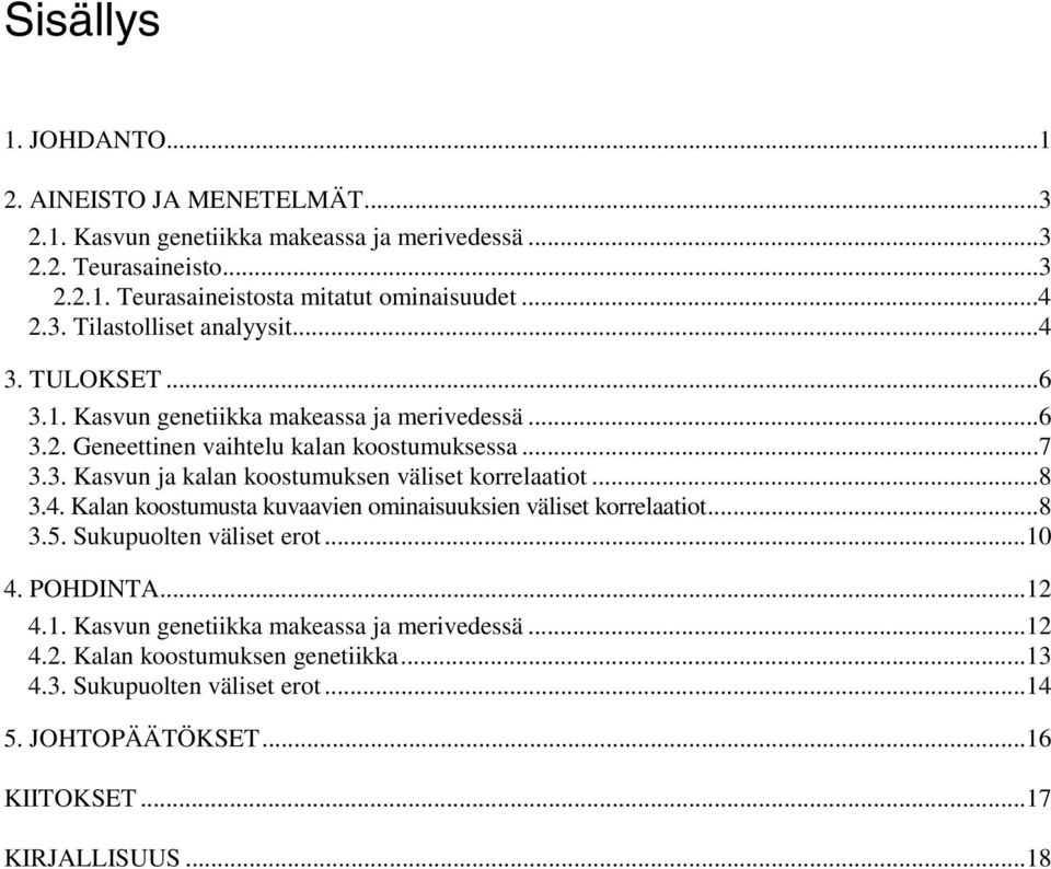 ..8 3.4. Kalan koostumusta kuvaavien ominaisuuksien väliset korrelaatiot...8 3.5. Sukupuolten väliset erot...10 4. POHDINTA...12 4.1. Kasvun genetiikka makeassa ja merivedessä.