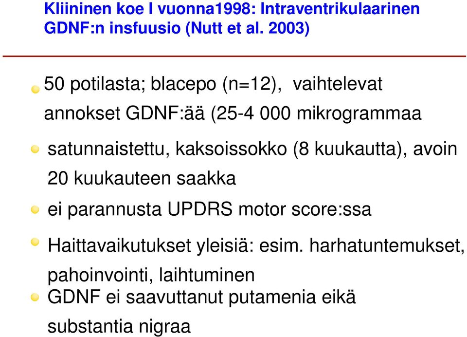 satunnaistettu, kaksoissokko (8 kuukautta), avoin 20 kuukauteen saakka ei parannusta UPDRS motor