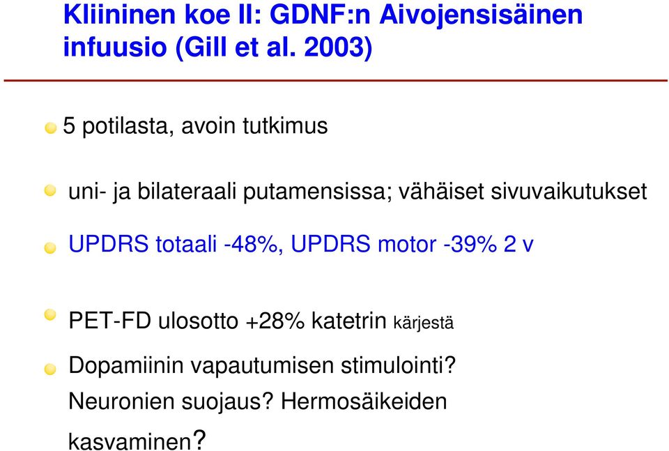 sivuvaikutukset UPDRS totaali -48%, UPDRS motor -39% 2 v PET-FD ulosotto +28%