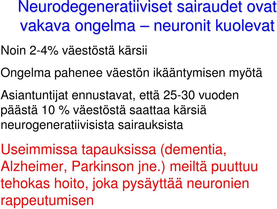 % väestöstä saattaa kärsiä neurogeneratiivisista sairauksista Useimmissa tapauksissa (dementia,