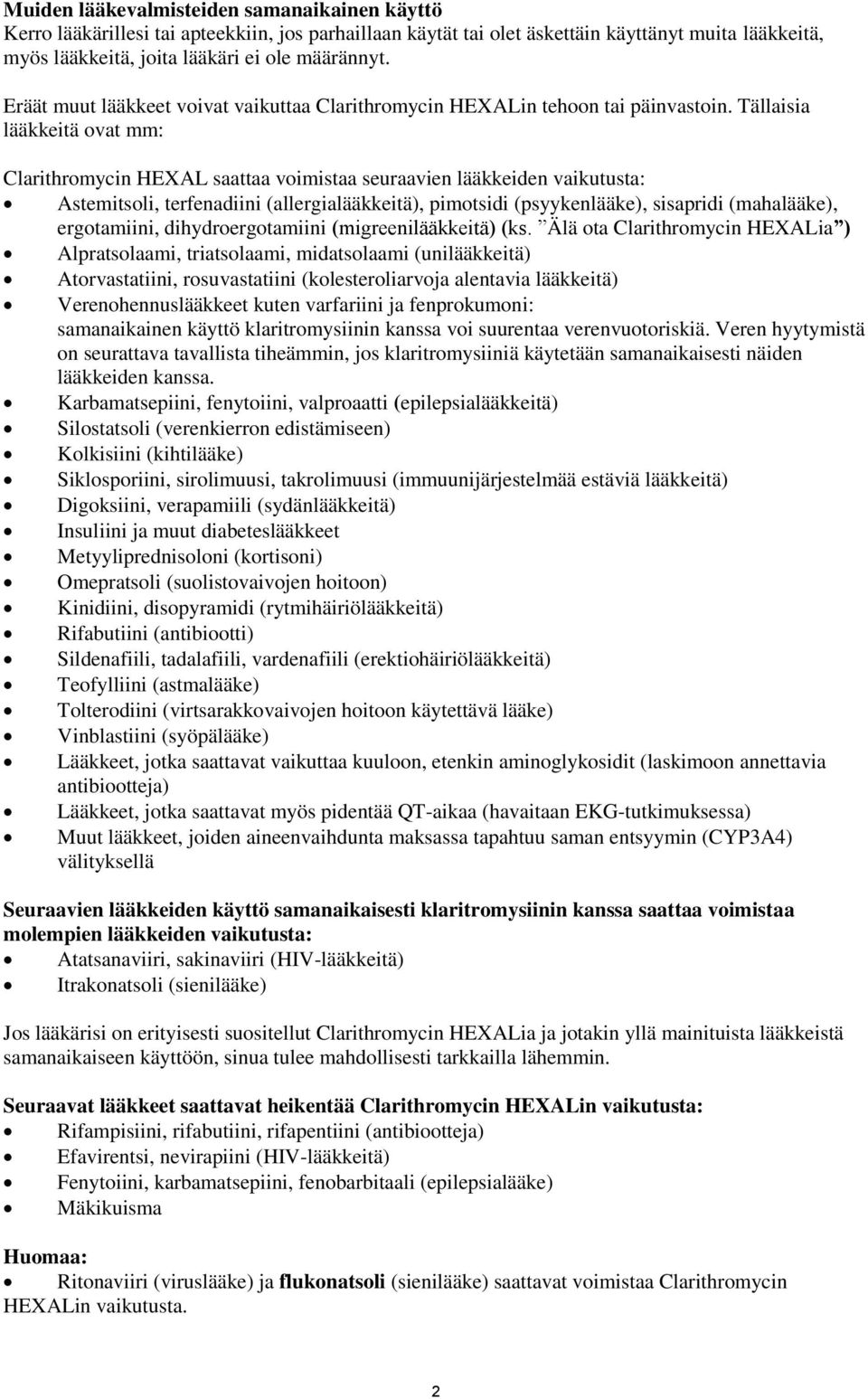 Tällaisia lääkkeitä ovat mm: Clarithromycin HEXAL saattaa voimistaa seuraavien lääkkeiden vaikutusta: Astemitsoli, terfenadiini (allergialääkkeitä), pimotsidi (psyykenlääke), sisapridi (mahalääke),