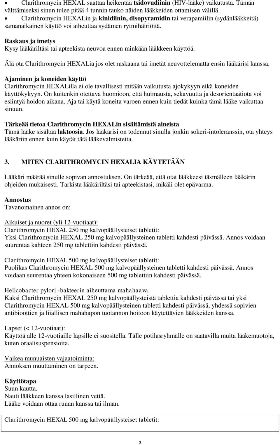 Raskaus ja imetys Kysy lääkäriltäsi tai apteekista neuvoa ennen minkään lääkkeen käyttöä. Älä ota Clarithromycin HEXALia jos olet raskaana tai imetät neuvottelematta ensin lääkärisi kanssa.
