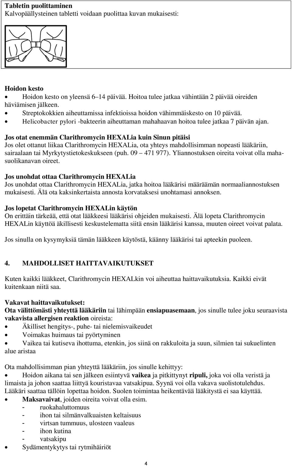 Helicobacter pylori -bakteerin aiheuttaman mahahaavan hoitoa tulee jatkaa 7 päivän ajan.