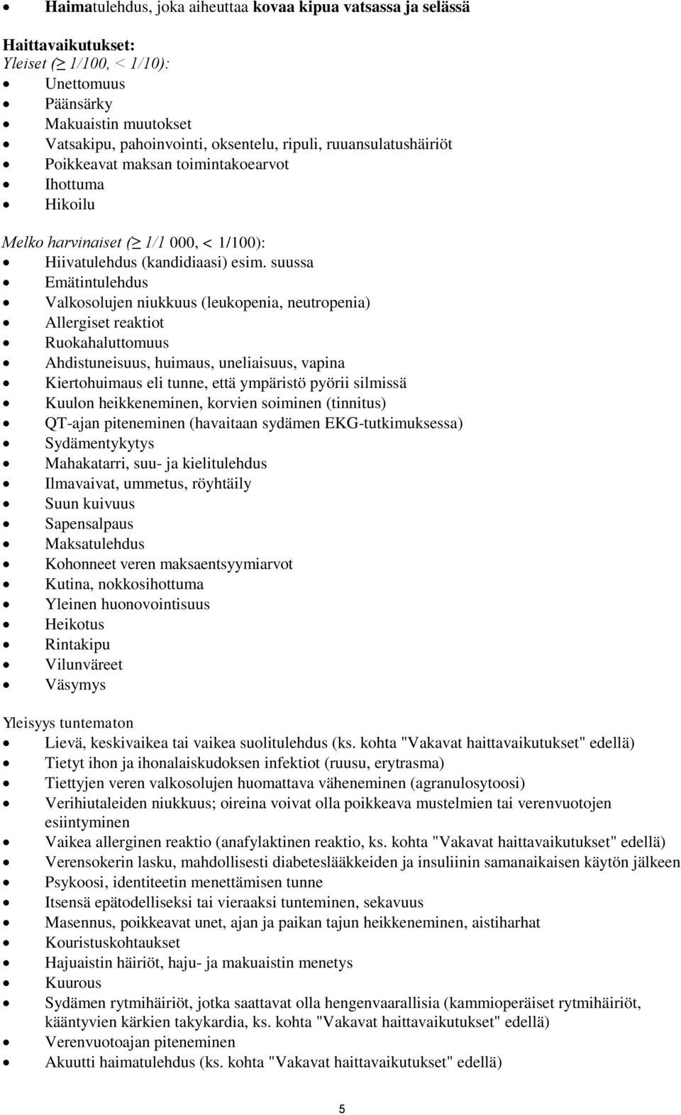 suussa Emätintulehdus Valkosolujen niukkuus (leukopenia, neutropenia) Allergiset reaktiot Ruokahaluttomuus Ahdistuneisuus, huimaus, uneliaisuus, vapina Kiertohuimaus eli tunne, että ympäristö pyörii