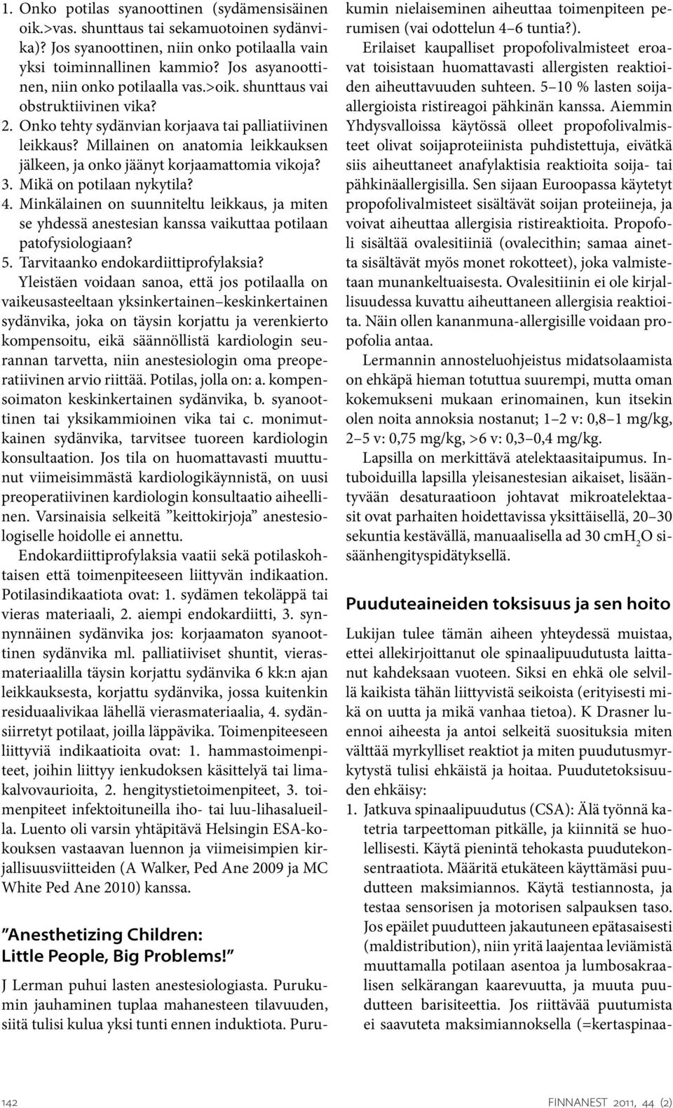 Millainen on anatomia leikkauksen jälkeen, ja onko jäänyt korjaamattomia vikoja? 3. Mikä on potilaan nykytila? 4.